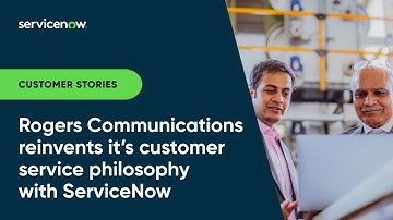 Rogers Communications Reinvents its Customer Service Philosophy With ServiceNow