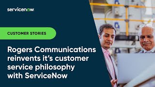 Rogers Communications Reinvents its Customer Service Philosophy With ServiceNow