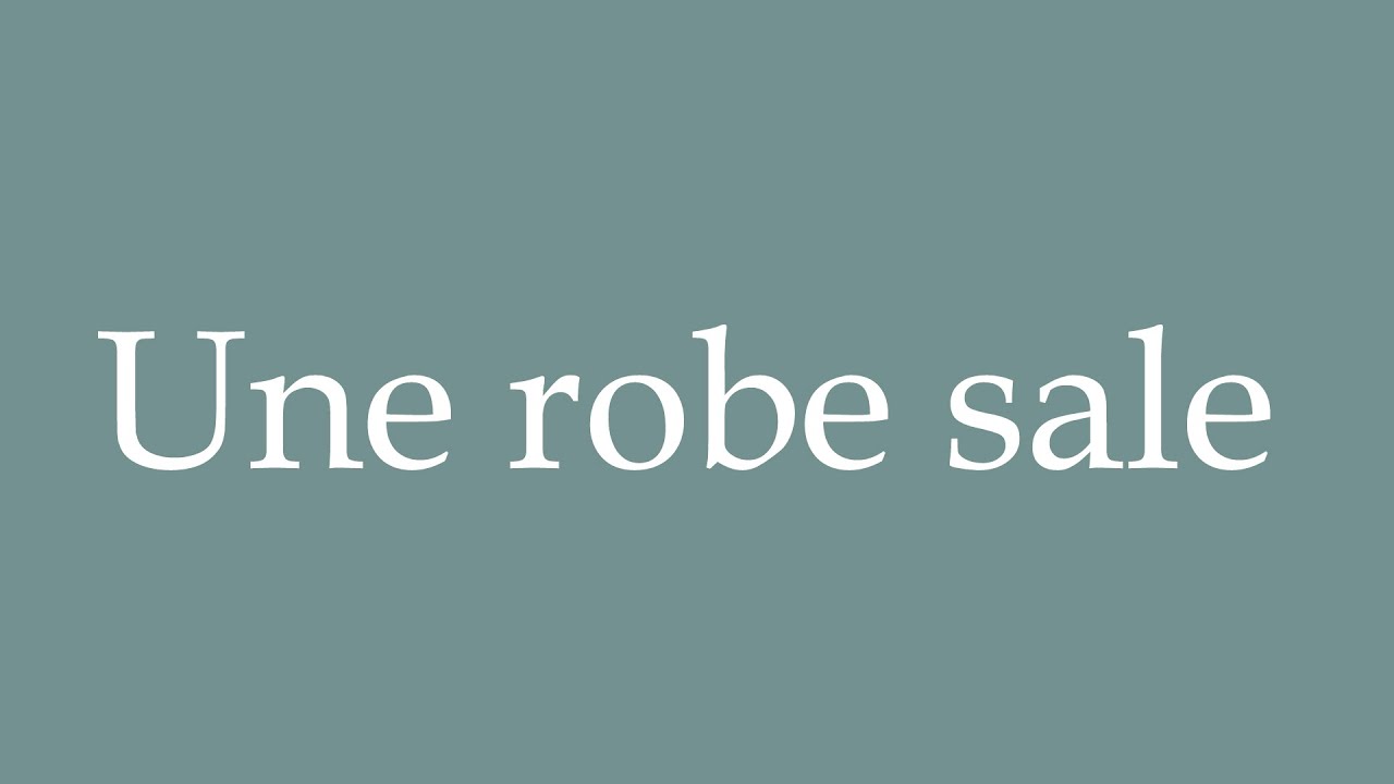 How to Pronounce ''Une robe sale'' (A dirty dress) Correctly in French