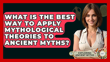 What Is The Best Way To Apply Mythological Theories To Ancient Myths? - Exploring Ancient Myths