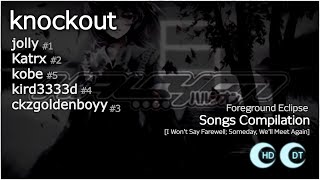 12.4⭐ Knockout | Foreground Eclipse - Songs Compilation [I Won't Say Farewell...] +HDDT