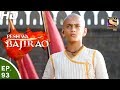 Peshwa Bajirao - पेशवा बाजीराव - Ep 93 - 31st May, 2017