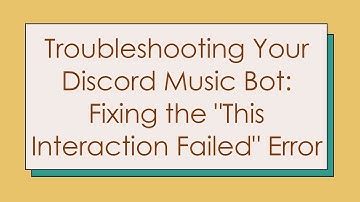 Troubleshooting Your Discord Music Bot: Fixing the "This Interaction Failed" Error