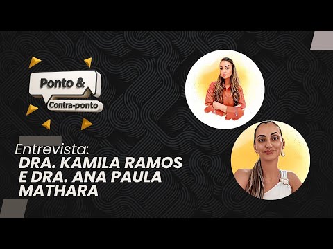 Ponto & Contraponto: Dra. Kamila Ramos e Dra. Ana Paula Mathara destacam o Projeto Sorriso na Escola