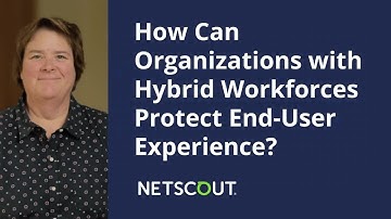 How Can Organizations with Hybrid Workforces Protect End-User Experience?