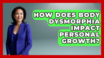 How Does Body Dysmorphia Impact Personal Growth? - Inside Body Image