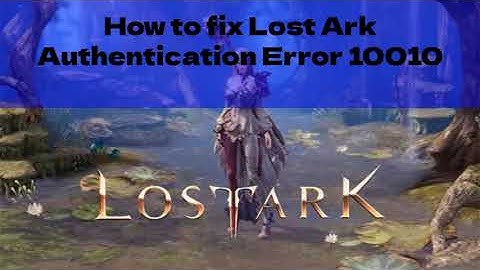 Lost Ark Authentication Failed Error 10010 Fix | How to fix Lost Ark Authentication Error 10010
