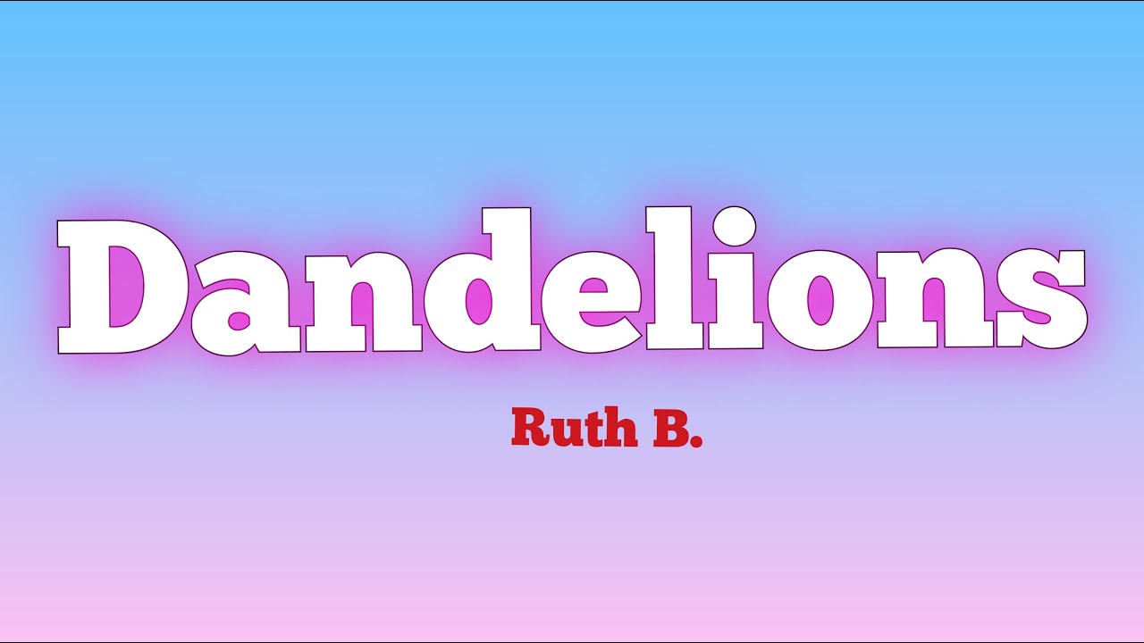 Dandelions Ruth B Youtube