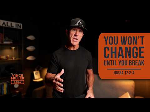 You Won’t Change Until You Break | Hosea 12:2-4