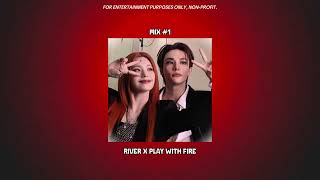 Mix #1 - River x Play With Fire