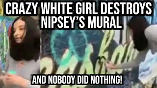 Nipsey Hussle Mural Vandalized By Crazy White Girl Named Kaitlyn “Savage Kay Kay” Renee by Smith Fam Media 512 views 5 years ago 6 minutes, 51 seconds