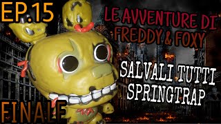 Le Avventure di Freddy & Foxy - Ep.15 / Salvali tutti SpringTrap [FINALE]