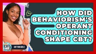 How Did Behaviorism's Operant Conditioning Shape CBT? - CBT for Gen Z