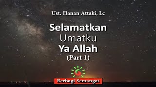 Download Lagu SELAMATKAN UMATKU YA ALLAH (Part 1) - UST HANAN ATTAKI, Lc #BerbagiSemangat