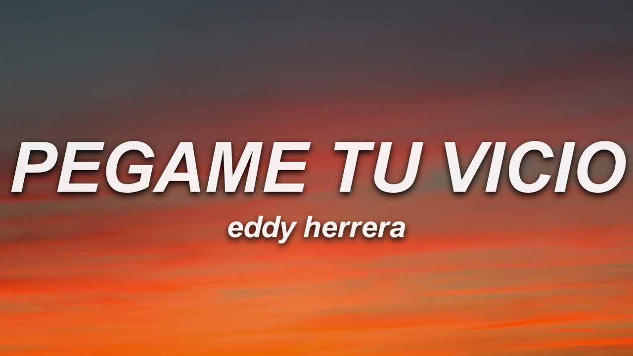 Eddy Herrera - Pégame Tu Vicio (Letra)