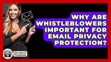 Why Are Whistleblowers Important For Email Privacy Protection? - TheEmailToolbox.com