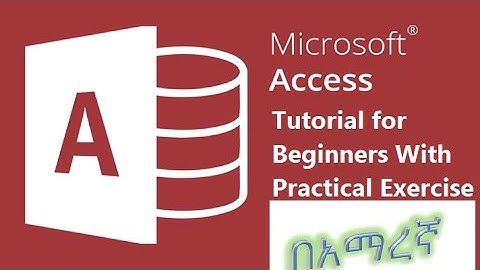 MS Access Tutorial for Beginners With Practical Exercise - in Amharic