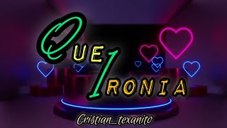 Que Ironía-Cristian Texanito - Bachata