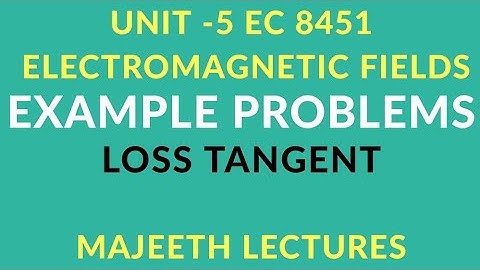 EC 8451 ELECTROMAGNETIC FIELDS- EXAMPLE PROBLEMS LOSS TANGENT