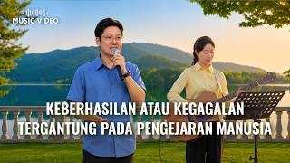 Lagu Rohani | Keberhasilan atau Kegagalan Tergantung pada Pengejaran Manusia