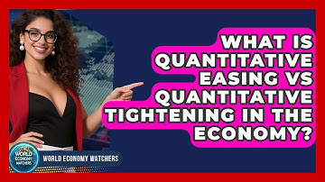 What Is Quantitative Easing Vs Quantitative Tightening In The Economy? - World Economy Watchers