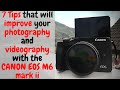 7 Tips to improve photography and videography with CANON EOS M6 mark ii