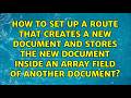 How to set up a route that creates a new document and stores the new document inside an array...
