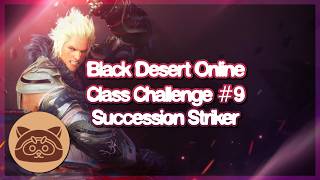 Succession Striker | Black Desert Online Class Challenge #9