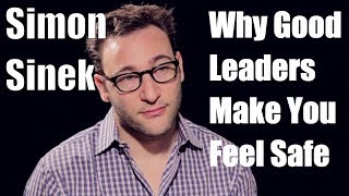 Simon Sinek - Why Good Leaders Make You Feel Safe