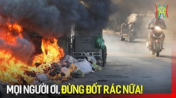 Mọi người ơi! Đừng đốt rác nữa! | Hà Nội 18h00