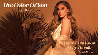 Alina Baraz - I Don’t Even Know Why Though (Anna of the North Remix) [Official Audio]