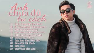 Album Anh Chưa Đủ Tư Cách - Lý Tuấn Kiệt | Album Nhạc Trẻ Hay Nhất Của Lý Tuấn Kiệt 2020