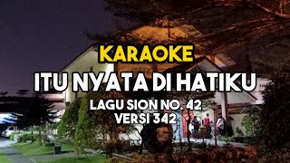 Karaoke ITU NYATA DI HATIKU | Lagu Sion No. 42 | Versi 342.