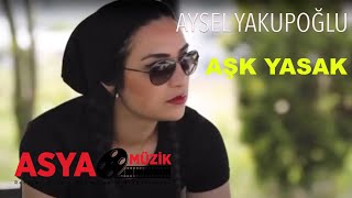 Aysel YAKUPOĞLU - Aşk Yasak (Official Video)
