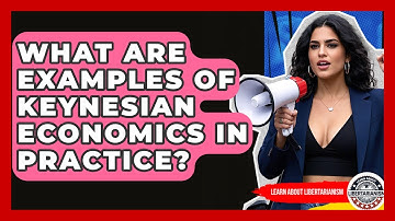 What Are Examples Of Keynesian Economics In Practice? - Learn About Libertarianism