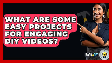 What Are Some Easy Projects for Engaging DIY Videos? - LearnToDIY360.com