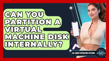 Can You Partition A Virtual Machine Disk Internally? - All About Operating Systems