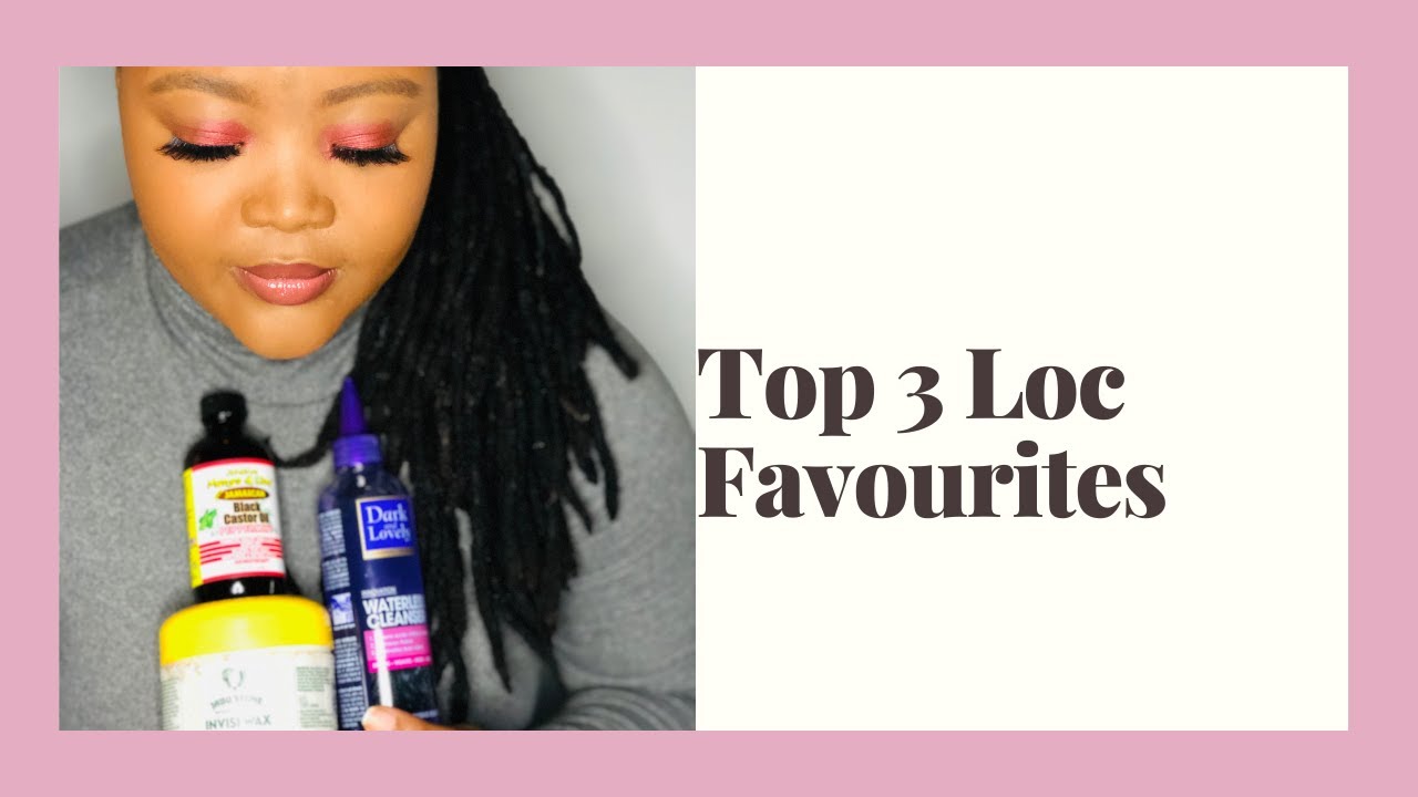 Top 3 Favourite Loc Products No Build up YouTube