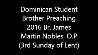 Dominican Student Brother Preaching 2016 Br. James Martin Nobles, O.P (3rd Sunday of Lent)