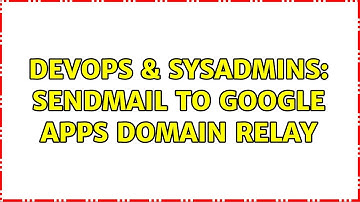 DevOps & SysAdmins: Sendmail to Google Apps domain relay
