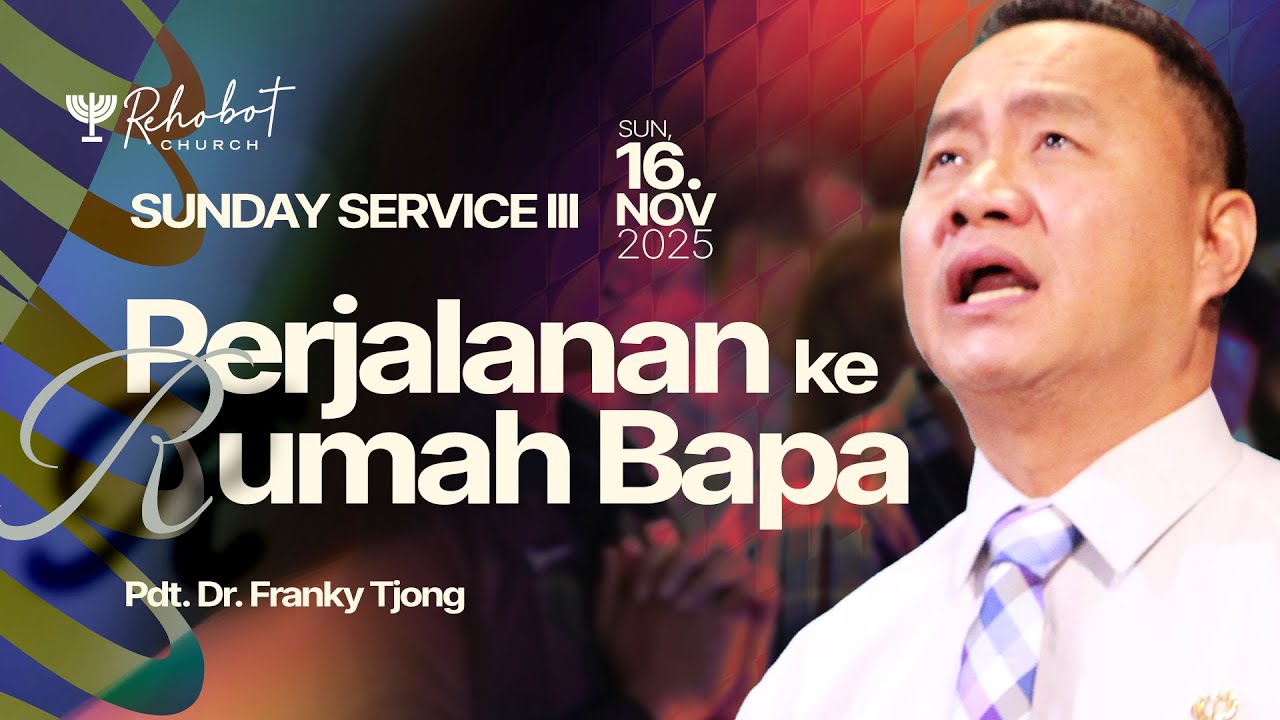 PERJALANAN KE RUMAH BAPA | Pdt. Dr. Franky Tjong | SS III - 16 November 2025 | 16.30 WIB
