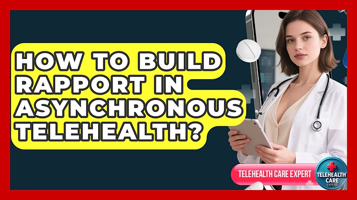 How To Build Rapport In Asynchronous Telehealth? - Telehealth Care Expert