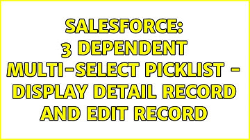 Salesforce: 3 dependent Multi-Select PickList - display detail record and edit record