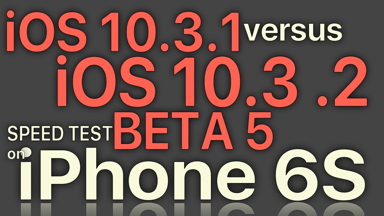 iPhone 6S Speed Test : iOS 10.3.1 vs iOS 10.3.2 Beta 5 / Public Beta 5 Build 14F5089a