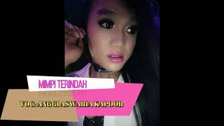 ANGGI ASWARIA KAPOOR - MIMPI TERINDAH