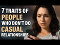 7 Traits of People Who Don’t Do Casual Relationships
