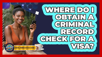 Where Do I Obtain a Criminal Record Check For a Visa?