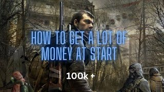 S.T.A.L.K.E.R. Call of Pripyat How to get a lot of money at start