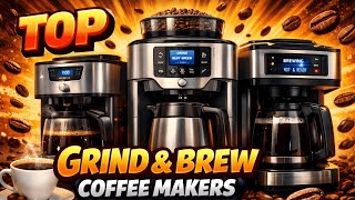 Top Grind and Brew Coffee Makers in 2026 That Make Coffee SUPER Easy