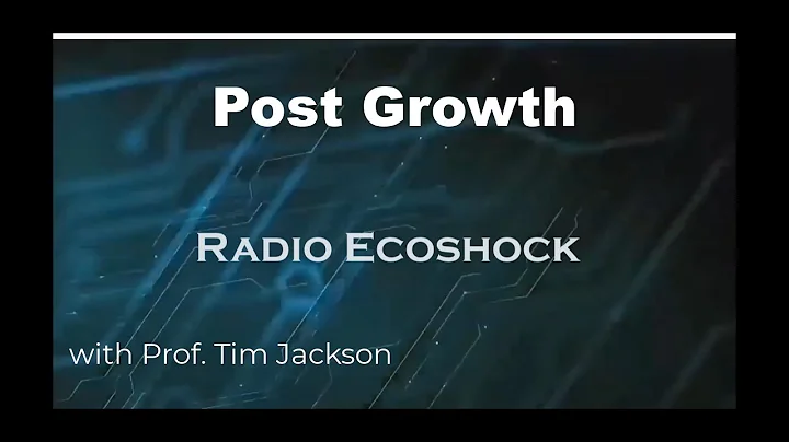 Post Growth and Degrowth: Tim Jackson on Radio Ecoshock